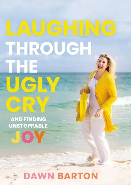 Laughing Through the Ugly Cry: ...and Finding Unstoppable Joy - Hardcover