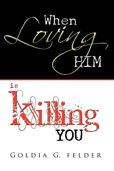 When Loving Him Is Killing You: Journey to Wholeness - Paperback