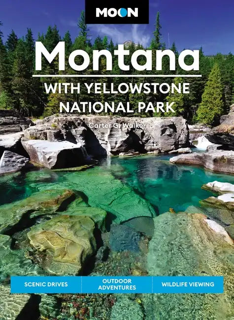 Moon Montana: With Yellowstone National Park: Scenic Drives, Outdoor Adventures, Wildlife Viewing - Paperback
