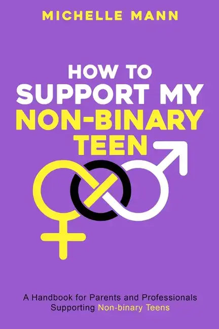 How To Support My Non-Binary Teen: A Guide for Parents and Caregivers - Paperback