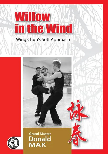 Willow in the Wind: Wing Chun's Soft Approach - Paperback