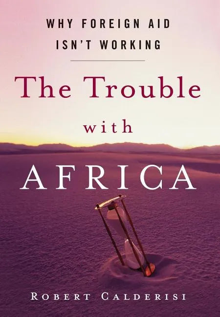 The Trouble with Africa: Why Foreign Aid Isn't Working - Hardcover