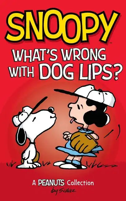 Snoopy: What's Wrong with Dog Lips?: A Peanuts Collection - Hardcover