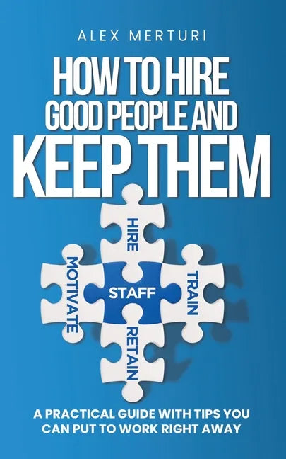 How to Hire Good People and Keep Them - Paperback