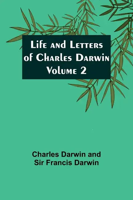 Life and Letters of Charles Darwin - Volume 2 - Paperback