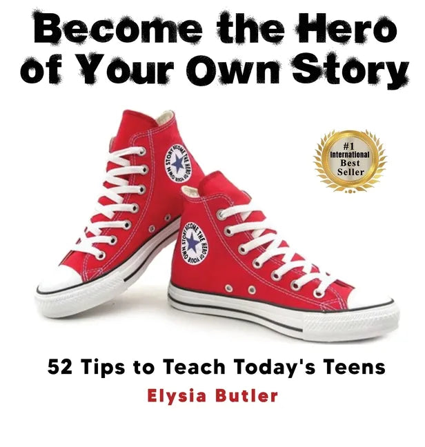 Become the Hero of Your Own Story: 52 Tips to Teach Today's Teens - Hardcover