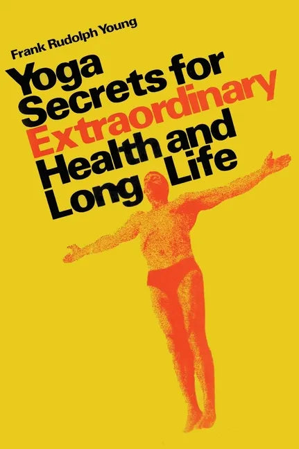 Yoga secrets for extraordinary health and long life - Hardcover