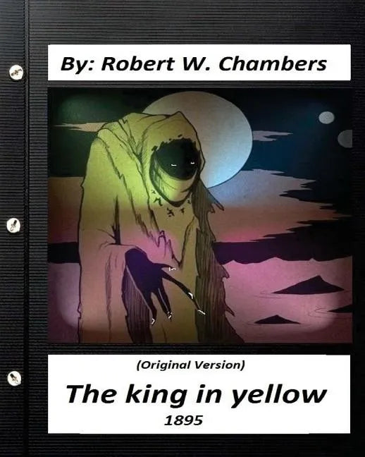 The king in yellow (1895) By: Robert W. Chambers (Original Version) - Paperback