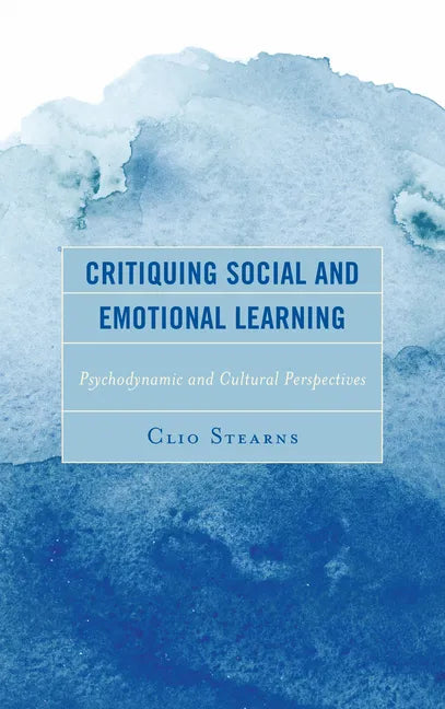 Critiquing Social and Emotional Learning: Psychodynamic and Cultural Perspectives - Paperback
