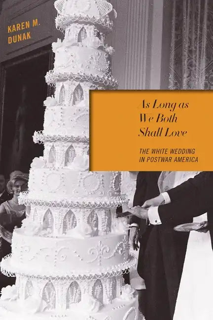 As Long as We Both Shall Love: The White Wedding in Postwar America - Paperback