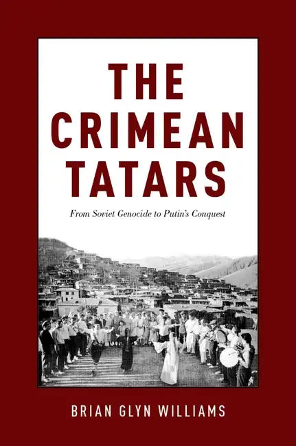 Crimean Tatars: From Soviet Genocide to Putin's Conquest - Hardcover