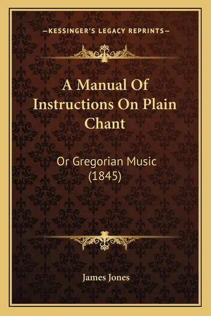 A Manual Of Instructions On Plain Chant: Or Gregorian Music (1845) - Paperback