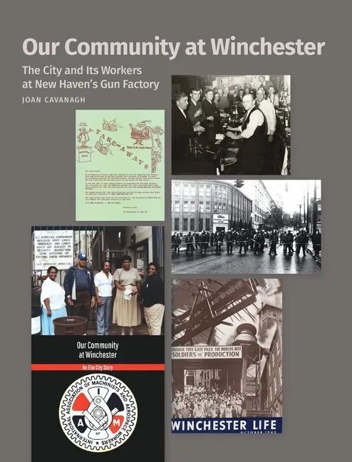 Our Community at Winchester: The City and Its Workers at New Haven's Gun Factory - Hardcover