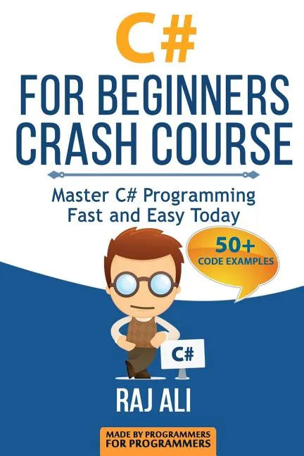 C#: C# For Beginners Crash Course: Master C# Programming Fast and Easy Today - Paperback