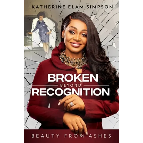 Broken Beyond Recognition: Beauty from Ashes - Paperback