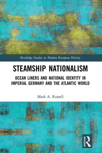 Steamship Nationalism: Ocean Liners and National Identity in Imperial Germany and the Atlantic World - Paperback
