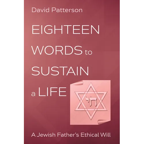 Eighteen Words to Sustain a Life: A Jewish Father's Ethical Will - Hardcover