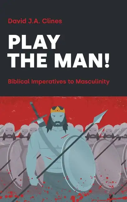 Play the Man!: The Masculine Imperative in the Bible - Hardcover