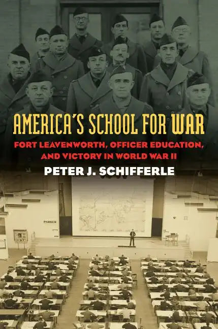 America's School for War: Fort Leavenworth, Officer Education, and Victory in World War II - Paperback