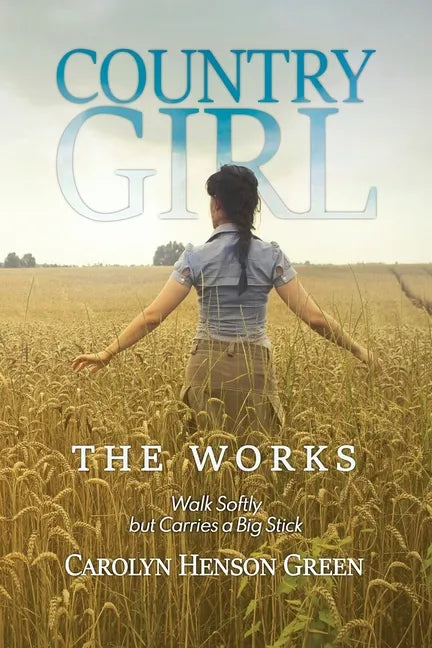 Country Girl: Walk Softly but Carries a Big Stick: The Works - Paperback