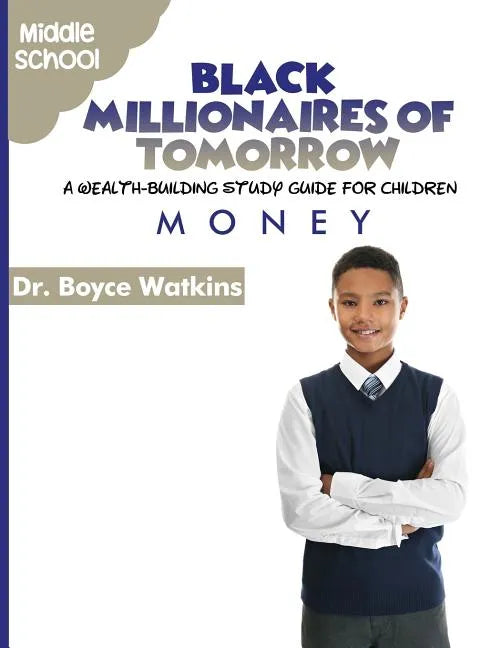 The Black Millionaires of Tomorrow: A Wealth-Building Study Guide for Children - Middle School: Money - Paperback