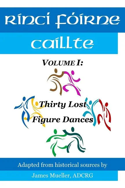 Rinci Foirne Caillte: Volume I: Thirty Lost Figure Dances - Paperback