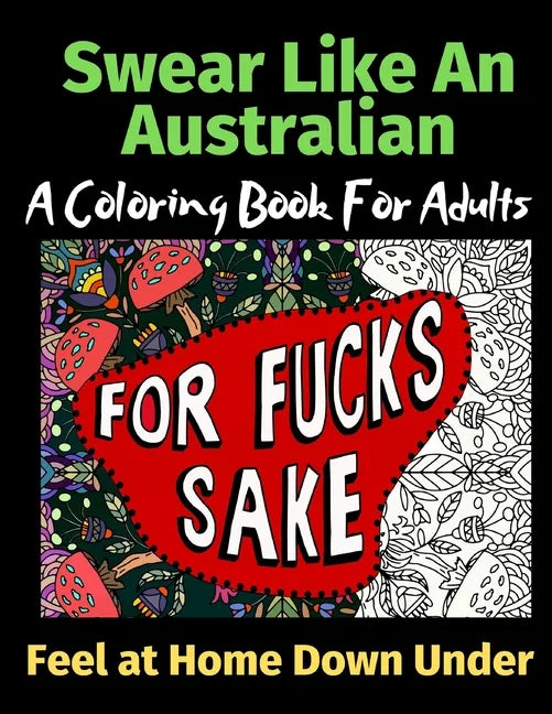 Swear Like An Australian Feel at Home Down Under: A Coloring Book For Adults - Paperback