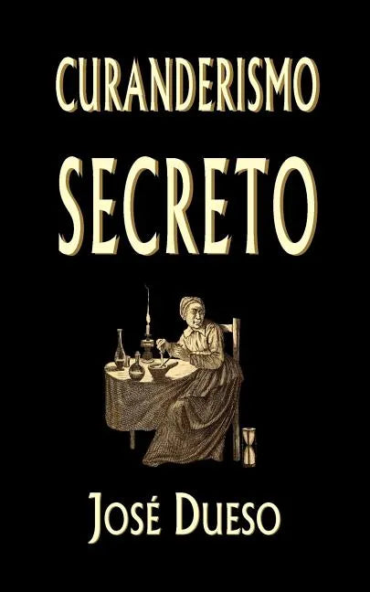 Curanderismo secreto: Soluciones tradicionales para cualquier problema íntimo - Paperback