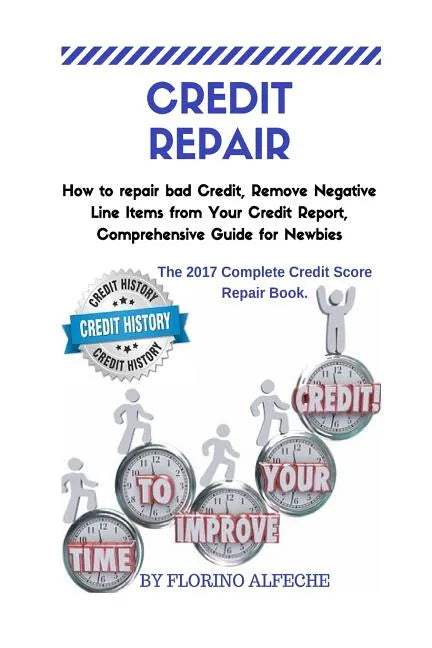 Credit Repair: How to repair bad Credit, Remove Negative Line Items from Your Credit Report, Comprehensive Guide for Newbies, The 201 - Paperback