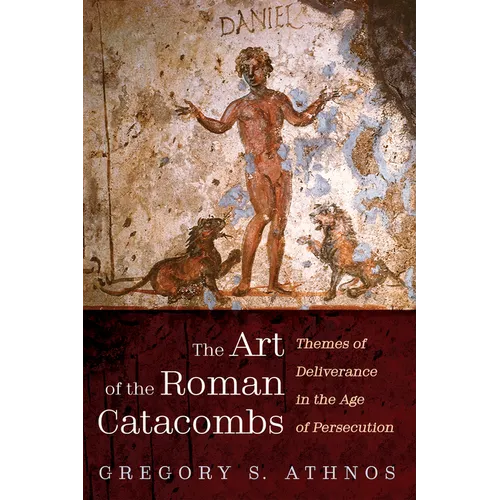 The Art of the Roman Catacombs: Themes of Deliverance in the Age of Persecution - Hardcover