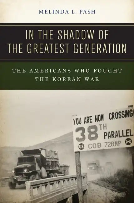 In the Shadow of the Greatest Generation: The Americans Who Fought the Korean War - Paperback