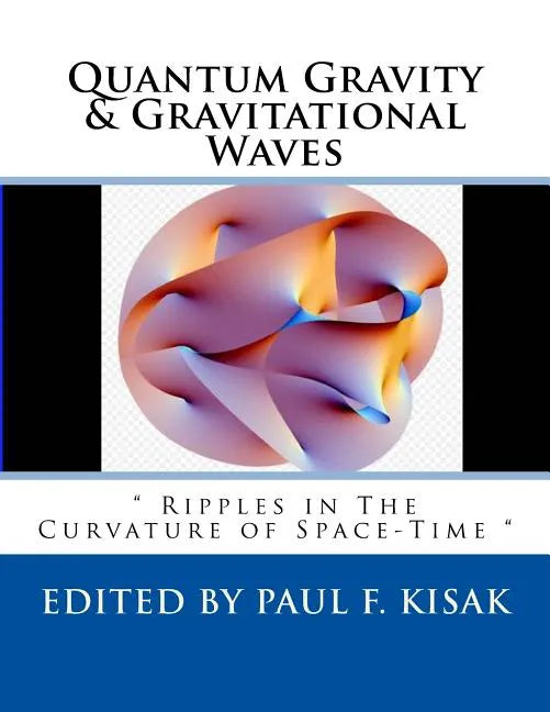 Quantum Gravity & Gravitational Waves: " Ripples in The Curvature of Space-Time " - Paperback