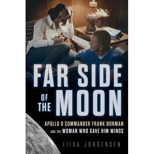 Far Side of the Moon: Apollo 8 Commander Frank Borman and the Woman Who Gave Him Wings - Hardcover