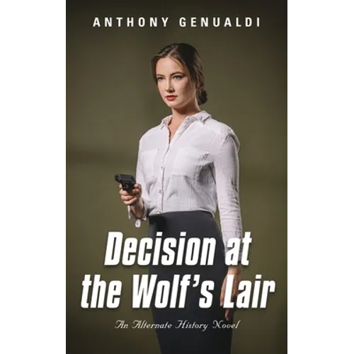 Decision at the Wolf's Lair: An Alternate History Novel - Paperback