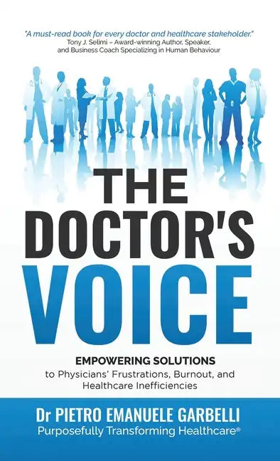 The Doctor's Voice: Empowering Solutions to Physicians' Frustrations, Burnout, and Healthcare Inefficiencies - Hardcover