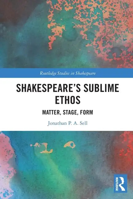 Shakespeare's Sublime Ethos: Matter, Stage, Form - Paperback