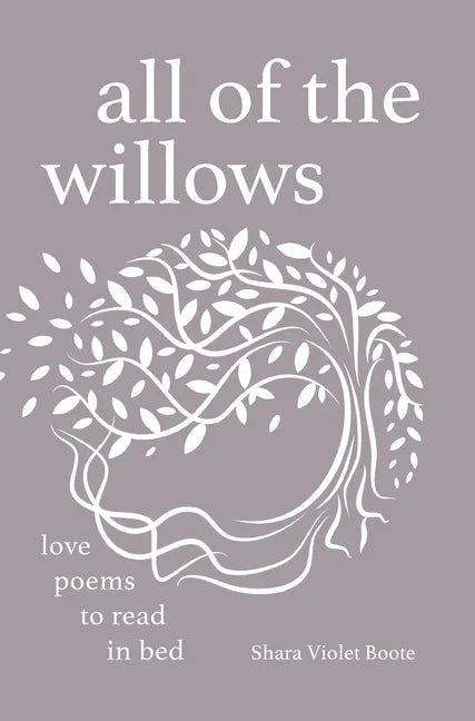All of the Willows: Love Poems to Read in Bed - Hardcover