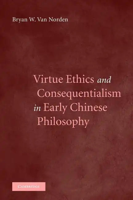 Virtue Ethics and Consequentialism in Early Chinese Philosophy - Paperback
