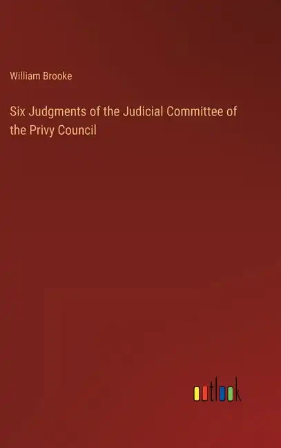 Six Judgments of the Judicial Committee of the Privy Council - Hardcover