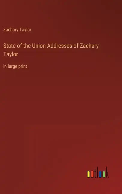 State of the Union Addresses of Zachary Taylor: in large print - Hardcover