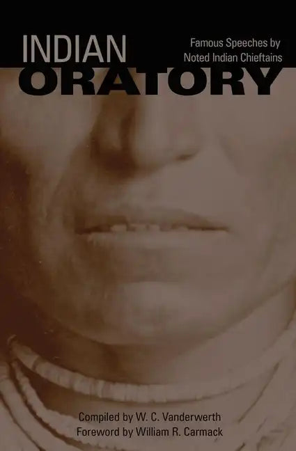 Indian Oratory, Volume 110: Famous Speeches by Noted Indian Chiefs - Paperback