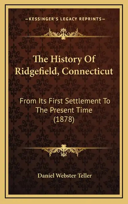 The History Of Ridgefield, Connecticut: From Its First Settlement To The Present Time (1878) - Hardcover