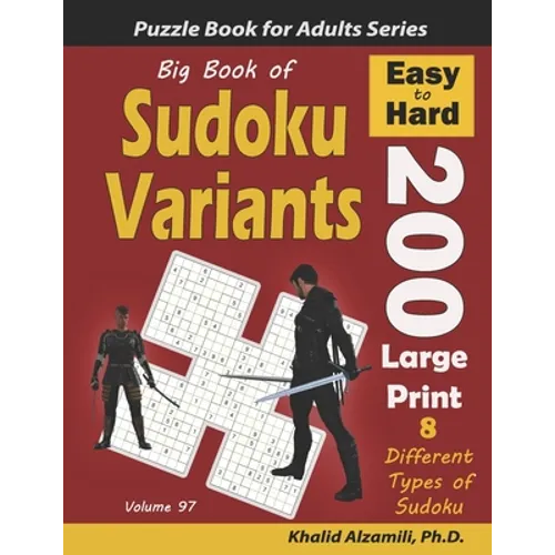 Big Book of Sudoku Variants: 200 Easy to Hard Large Print Puzzles: : 8 Different Types of Sudoku (Samurai Sudoku, Jigsaw Samurai Sudoku, Samurai Su - Paperback