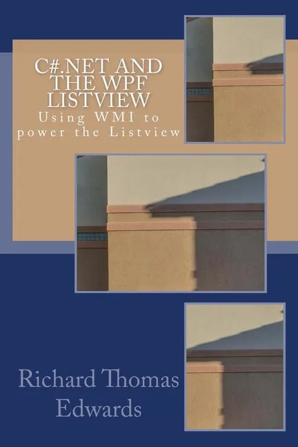 C#.NET and the WPF LISTVIEW: Using WMI to power the Listview - Paperback
