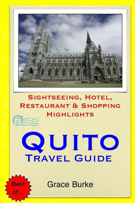 Quito Travel Guide: Sightseeing, Hotel, Restaurant & Shopping Highlights - Paperback