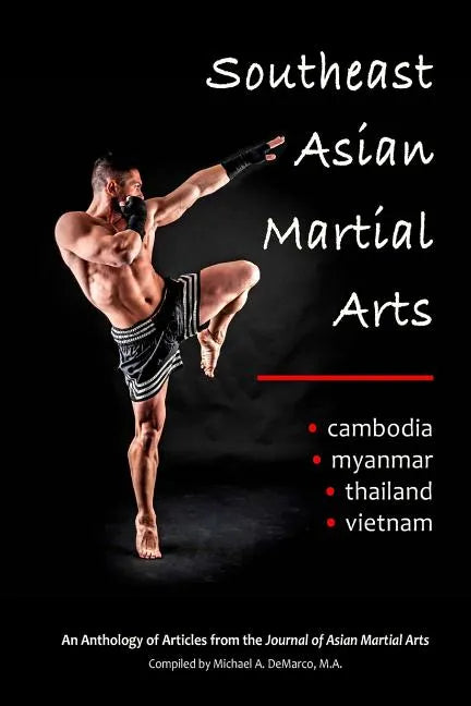Southeast Asian Martial Arts: Cambodia, Myanmar, Thailand, Vietnam - Paperback