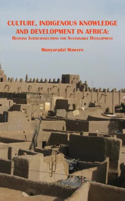 Culture, Indigenous Knowledge and Development in Africa. Reviving Interconnections for Sustainable Development - Paperback