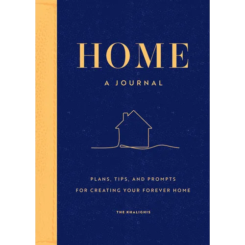 Home: A Journal: Plans, Tips, and Prompts for Creating Your Forever Home - Hardcover