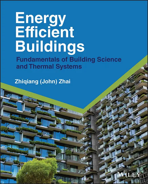 Energy Efficient Buildings: Fundamentals of Building Science and Thermal Systems - Hardcover