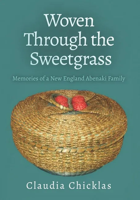 Woven Through the Sweetgrass: Memories of a New England Abenaki Family - Paperback
